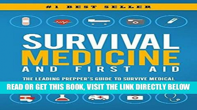 [READ] EBOOK Survival Medicine   First Aid: The Leading Prepper s Guide to Survive Medical