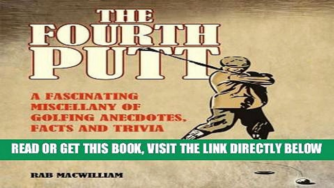 [READ] EBOOK The Fourth Putt: A Fascinating Miscellany of Golfing Anecdotes, Facts and Trivia