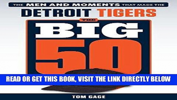 [FREE] EBOOK The Big 50: Detroit Tigers: The Men and Moments that Made the Detroit Tigers ONLINE