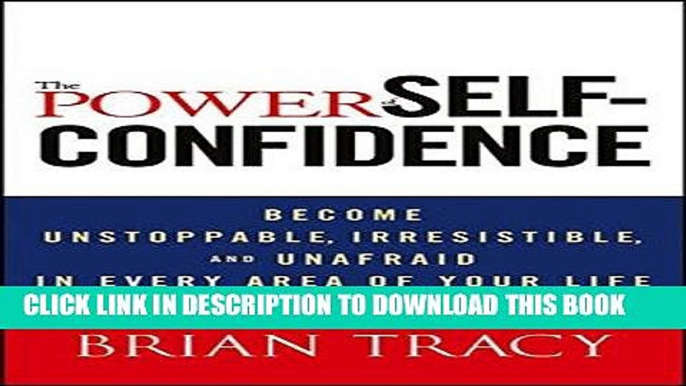 Ebook The Power of Self-Confidence: Become Unstoppable, Irresistible, and Unafraid in Every Area