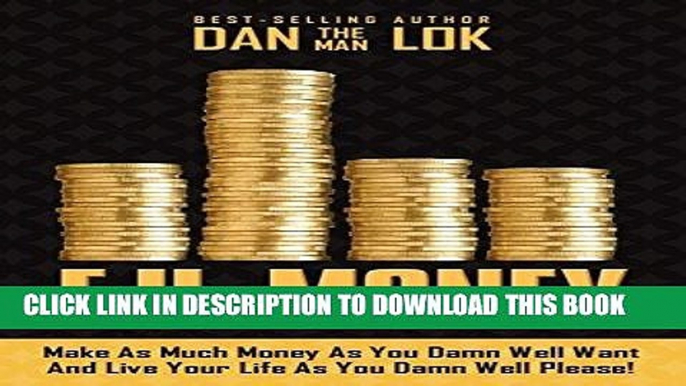 Ebook F.U. Money: Make As Much Money As You Damn Well Want And Live Your LIfe As YOu Damn Well