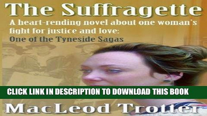 Ebook THE SUFFRAGETTE: A heartrending novel of one woman s fight for justice and love (Tyneside