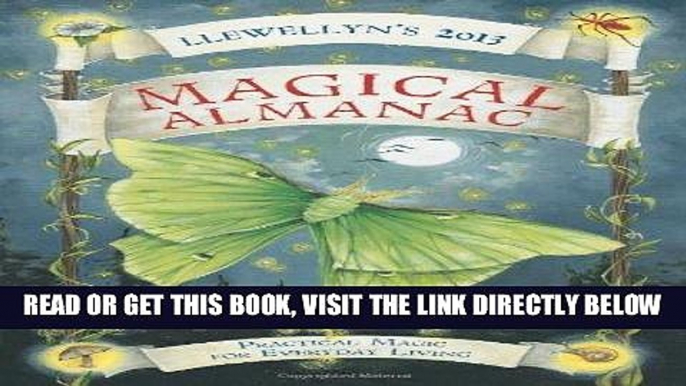 [READ] EBOOK Llewellyn s 2013 Magical Almanac: Practical Magic for Everyday Living (Annuals -