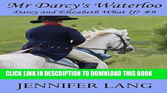 Ebook Mr Darcy s Waterloo: Darcy and Elizabeth What If? #9 Free Read