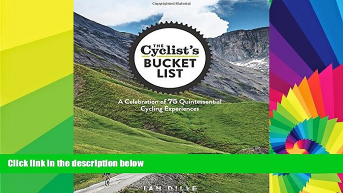 READ FULL  The Cyclist s Bucket List: A Celebration of 75 Quintessential Cycling Experiences  READ