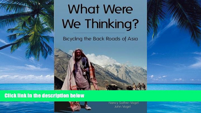 Books to Read  What Were We Thinking?: Bicycling the Back Roads of Asia  Full Ebooks Best Seller