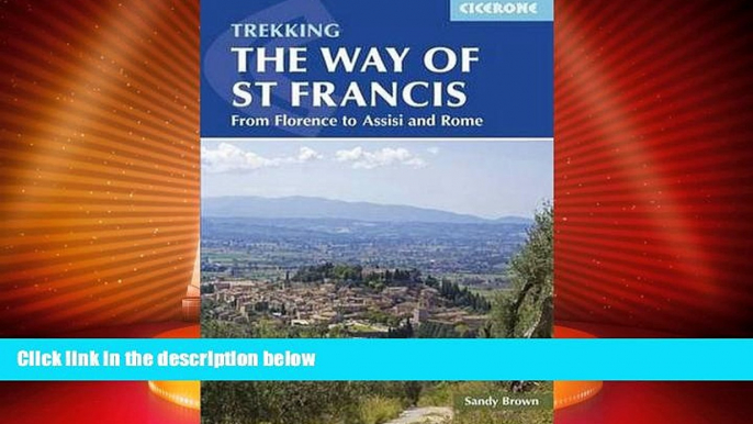 Must Have PDF  Trekking The Way of St Francis: From Florence To Assisi And Rome (Cicerone Guides)