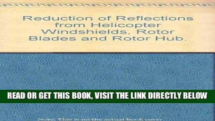 [FREE] EBOOK Reduction of Reflections from Helicopter Windshields, Rotor Blades and Rotor Hub.