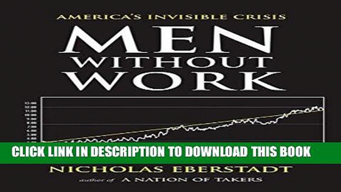 [PDF] Men Without Work: America s Invisible Crisis (New Threats to Freedom Series) Full Collection