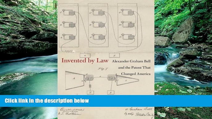 Big Deals  Invented by Law: Alexander Graham Bell and the Patent That Changed America  Best Seller