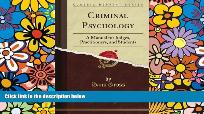 READ FULL  Criminal Psychology: A Manual for Judges, Practitioners, and Students (Classic