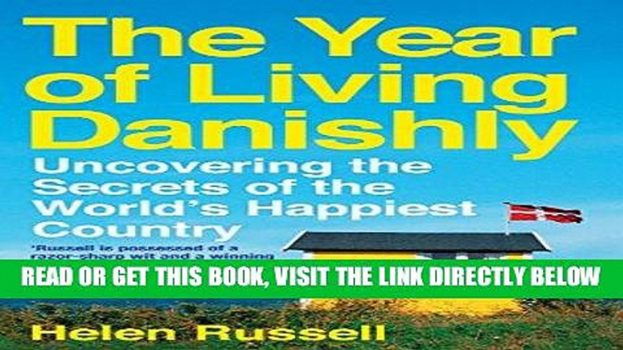 [EBOOK] DOWNLOAD The Year of Living Danishly: Uncovering the Secrets of the World s Happiest