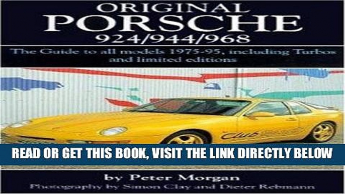 [READ] EBOOK Original Porsche 924/944/968: The Guide to All Models 1975-95 Including Turbos and