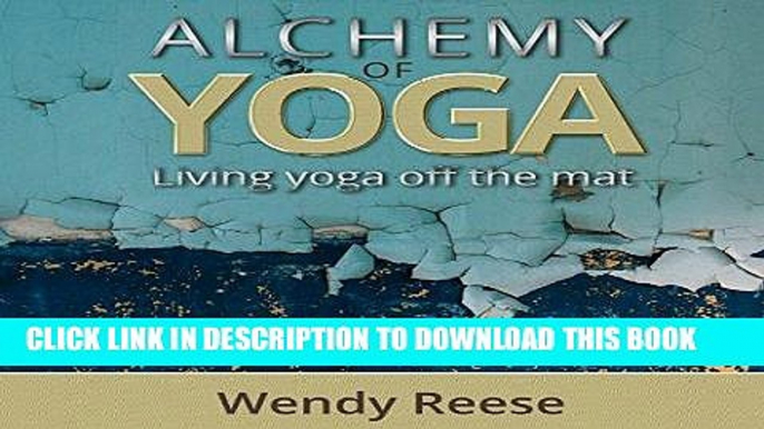 [READ] EBOOK Alchemy of Yoga: Living Yoga off the Mat BEST COLLECTION