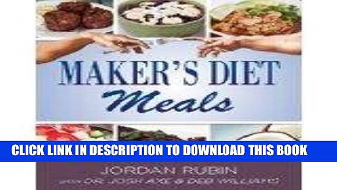 [FREE] EBOOK Maker s Diet Meals: Biblically-Inspired Delicious and Nutritious Recipes for the