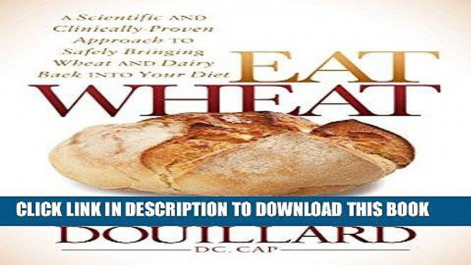 [READ] EBOOK Eat Wheat: A Scientific and Clinically-Proven Approach to Safely Bringing Wheat and