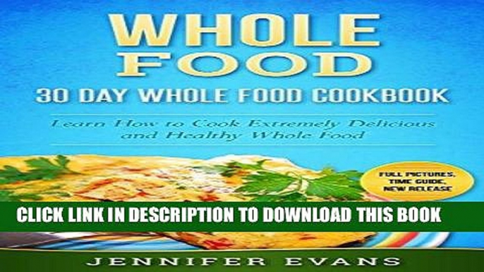 [READ] EBOOK Whole Food - 30 Day Whole Food Cookbook. Learn How to Cook Extremely Delicious and