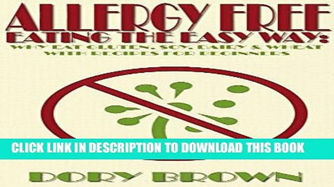 [READ] EBOOK Allergy Free Eating The Easy Way: Why Eat Gluten, Soy, Dairy,   Wheat Free and