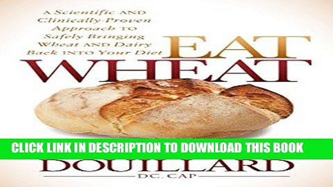 [FREE] EBOOK Eat Wheat: A Scientific and Clinically-Proven Approach to Safely Bringing Wheat and