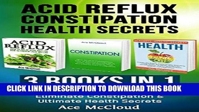 [READ] EBOOK Acid reflux: Constipation: Health Secrets: 3 Books in 1: Stop The Burning From Acid