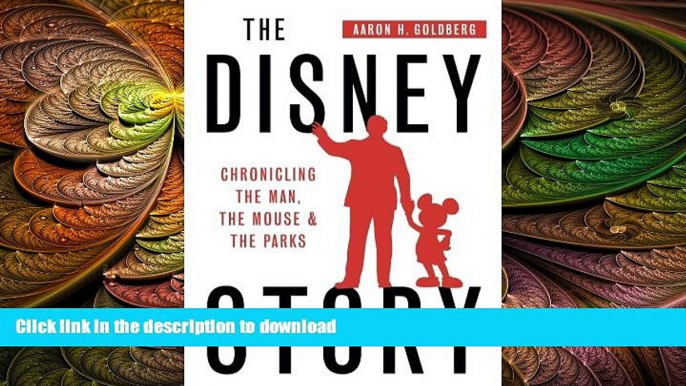 EBOOK ONLINE The Disney Story: Chronicling the Man, the Mouse and the Parks READ NOW PDF ONLINE