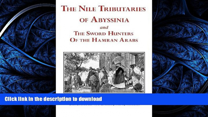 GET PDF  The Nile Tributaries of Abyssinia and the Sword Hunters of the Hamran Arabs  GET PDF