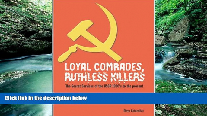 Must Have PDF  Loyal Comrades, Ruthless Killers: The Secret Services of the USSR 1920 s to the