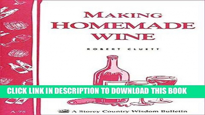 [PDF] Making Homemade Wine: Storey s Country Wisdom Bulletin A-75 (Storey Country Wisdom Bulletin)