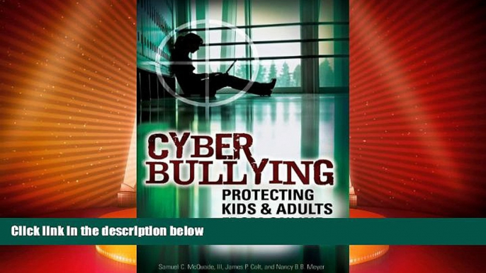 Big Deals  Cyber Bullying: Protecting Kids and Adults from Online Bullies  Full Read Most Wanted