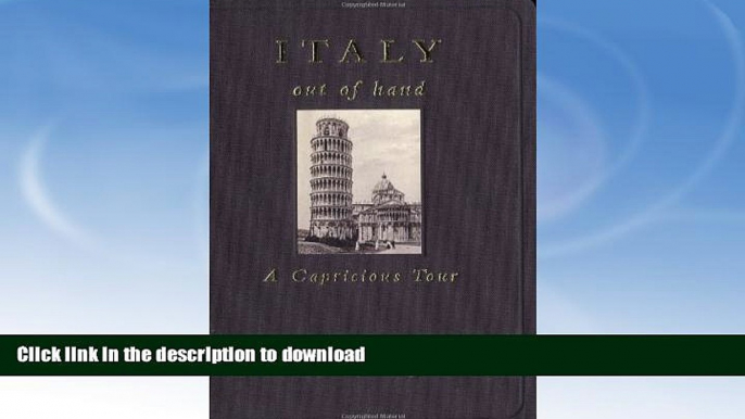 READ BOOK  Italy Out of Hand: A Capricious Tour FULL ONLINE