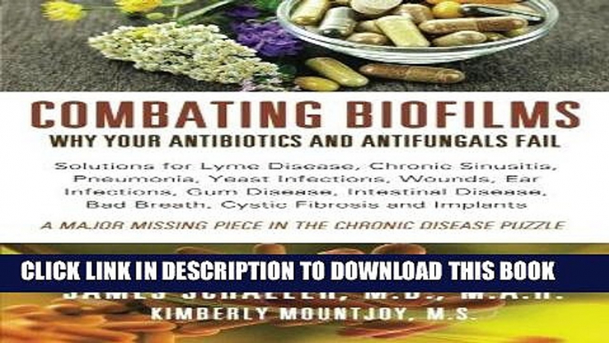 [PDF] Combating Biofilms: Why Your Antibiotics and Antifungals Fail: Solutions for Lyme Disease,