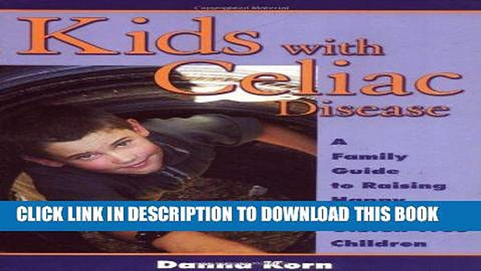 [PDF] Kids with Celiac Disease : A Family Guide to Raising Happy, Healthy, Gluten-Free Children