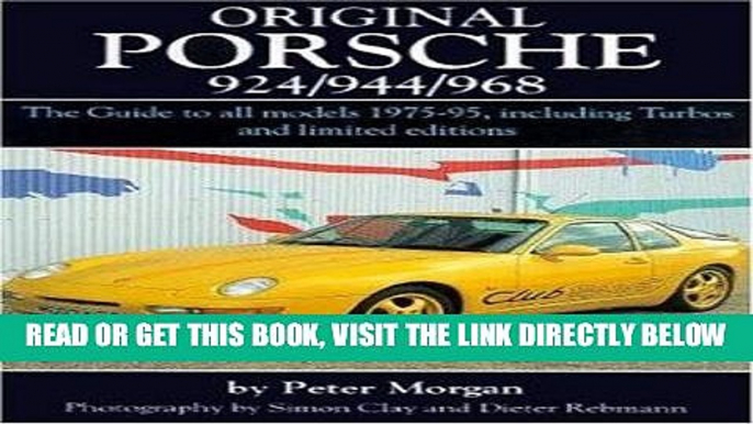 [READ] EBOOK Original Porsche 924/944/968: The Guide to All Models 1975-95 Including Turbos and