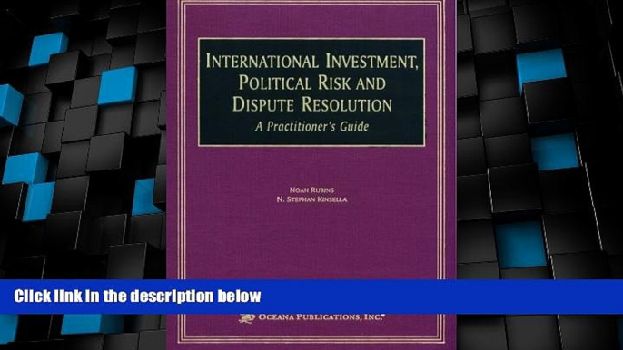 Big Deals  International Investment, Political Risk, and Dispute Resolution: A Practitioner s