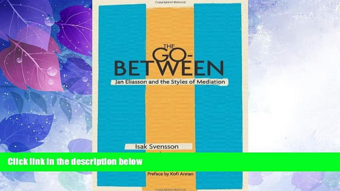 Big Deals  The Go-Between: Jan Eliasson and the Styles of Mediation  Full Read Most Wanted