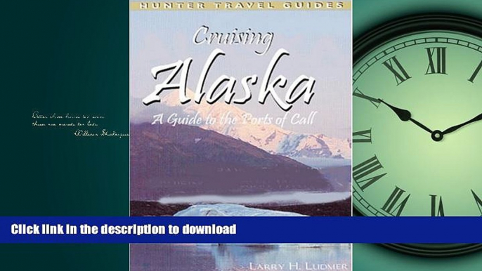 READ ONLINE Cruising Alaska: A Traveler s Guide to Cruising Alaskan Waters   Discovering the