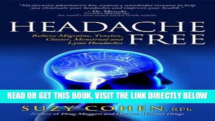 [PDF] Headache Free: Relieve Migraine, Tension, Cluster, Menstrual and Lyme Headaches Full