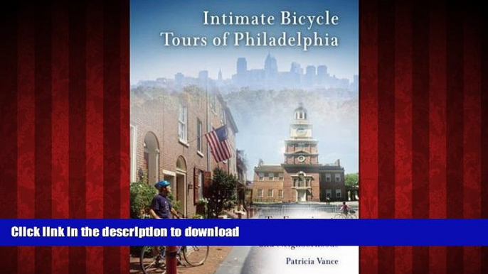 READ THE NEW BOOK Intimate Bicycle Tours of Philadelphia: Ten Excursions to the City s Art, Parks,