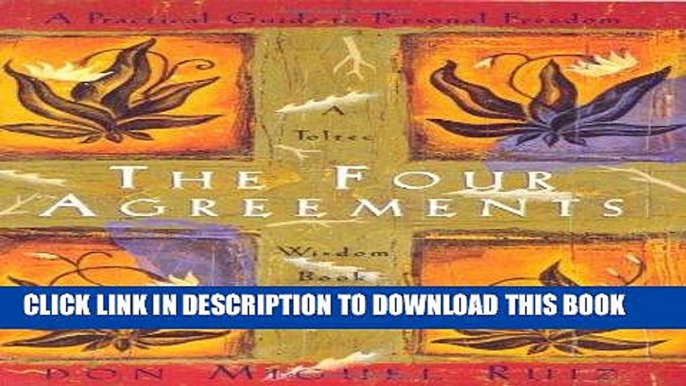 Ebook The Four Agreements: A Practical Guide to Personal Freedom (A Toltec Wisdom Book) Free Read