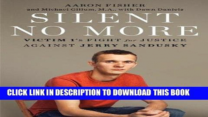 Ebook Silent No More: Victim 1 s Fight for Justice Against Jerry Sandusky Free Read