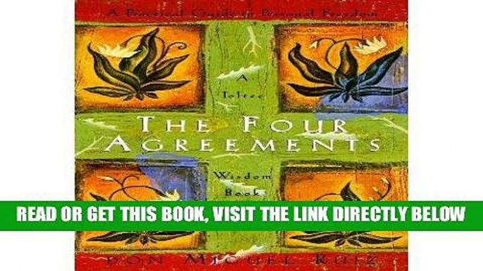 Read Now The Four Agreements: A Practical Guide to Personal Freedom (A Toltec Wisdom Book)