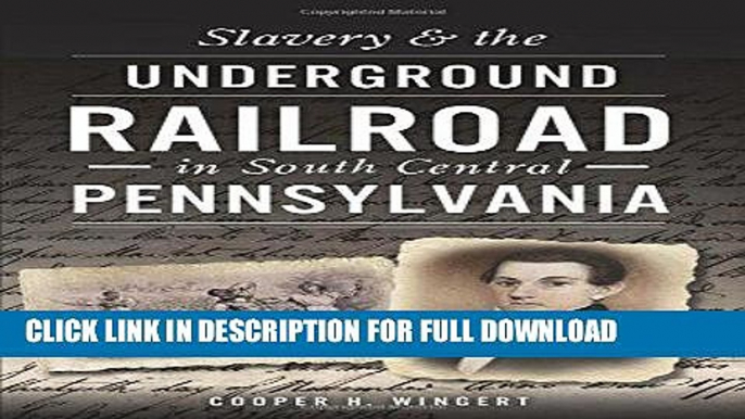 Read Now Slavery and the Underground Railroad in South Central Pennsylvania (American Heritage)