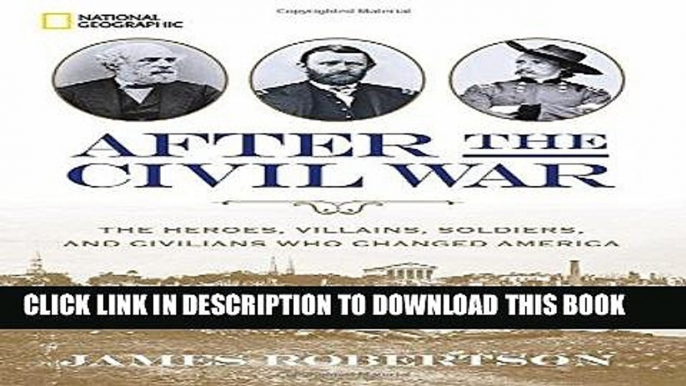 Read Now After the Civil War: The Heroes, Villains, Soldiers, and Civilians Who Changed America