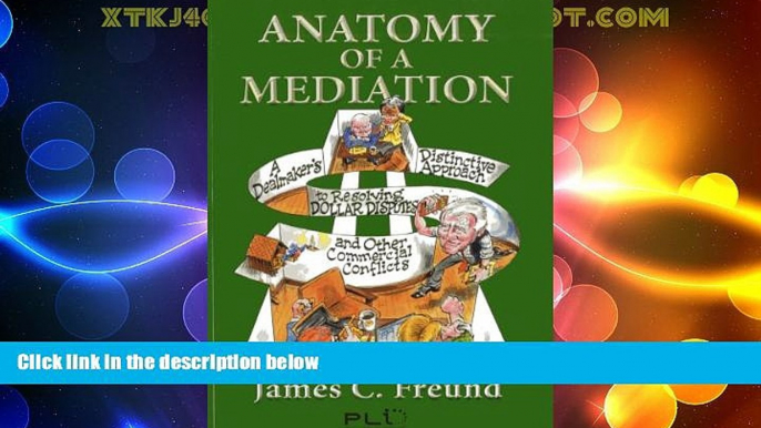 Big Deals  Anatomy of a Mediation: A Dealmaker s Distinctive Approach to Resolving Dollar Disputes