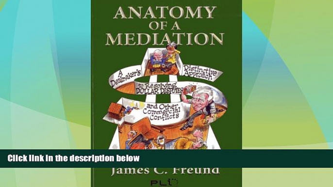 Big Deals  Anatomy of a Mediation: A Dealmaker s Distinctive Approach to Resolving Dollar Disputes