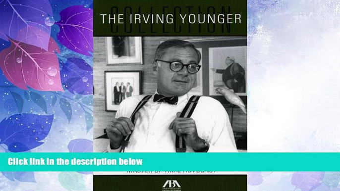 Big Deals  The Irving Younger Collection: Wisdom   Wit from the Master of Trial Advocacy  Full