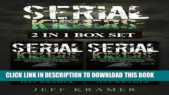 [EBOOK] DOWNLOAD Serial Killers: Horrific Serial Killers Biographies, True Crime Cases, Murderers,