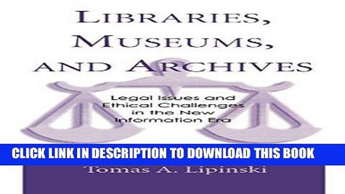 Read Now Libraries, Museums, and Archives: Legal Issues and Ethical Challenges in the New