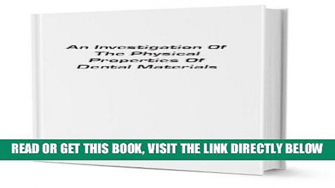 [READ] EBOOK An Investigation Of The Physical Properties Of Dental Materials [FACSIMILE] BEST