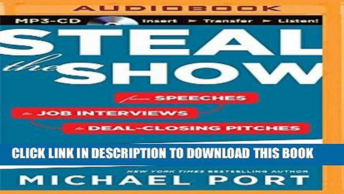 [PDF] Steal the Show: From Speeches to Job Interviews to Deal-Closing Pitches, How to Guarantee a